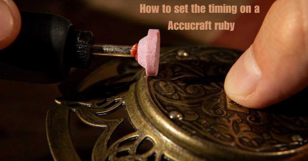 how to set the timing on a accucraft ruby